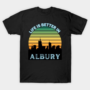 Life Is Better In Albury - Albury Skyline - Albury Skyline City Travel & Adventure Lover T-Shirt